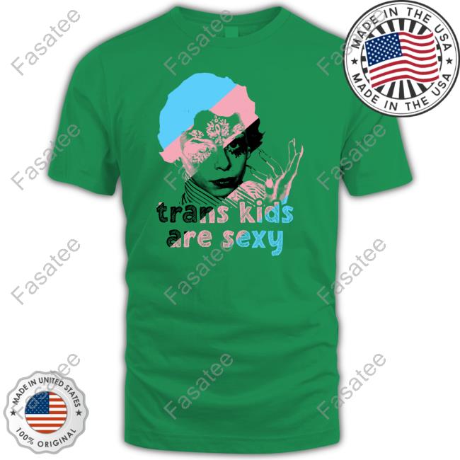 Trans Kids Are Sexy Shirt Cyberdrunktwenty77
