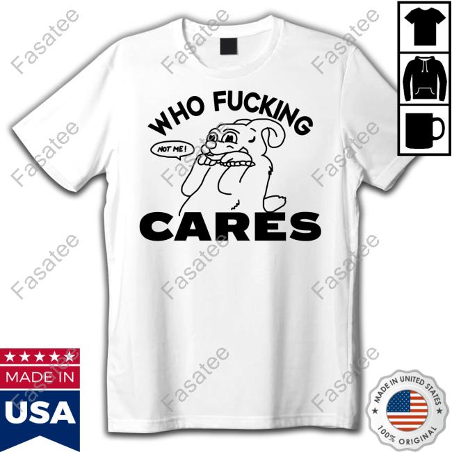 Dak Who Fucking Cares Not Me T-Shirt