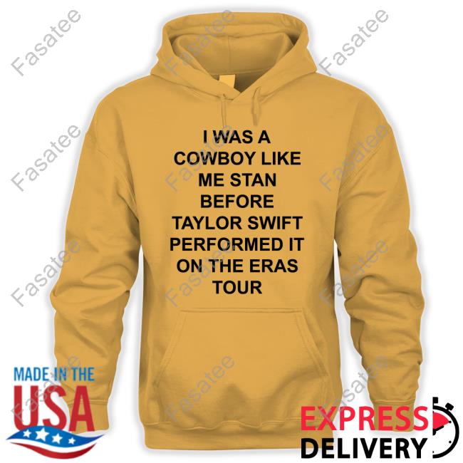 I Was A Cowboy Like Me Stan Before Taylor Swift Performed It On The Eras Tour Sweatshirt