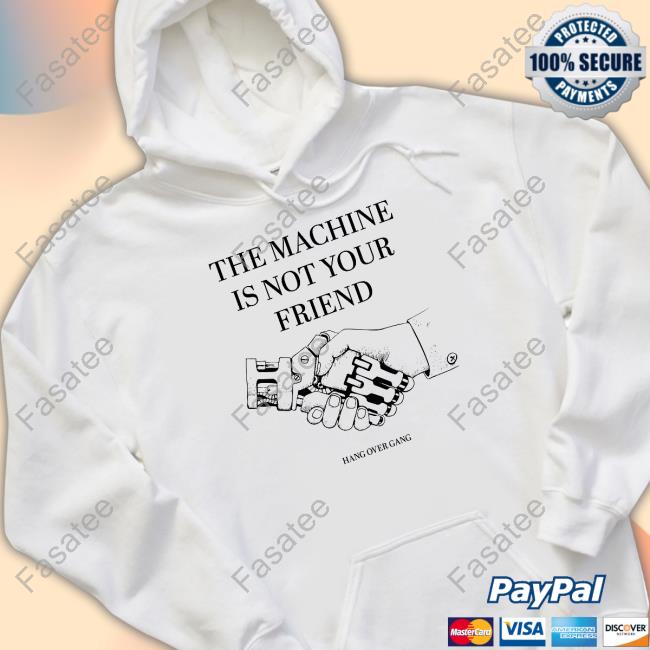 Hangovergangofficial Store The Machine Is Not Your Friend New Shirt