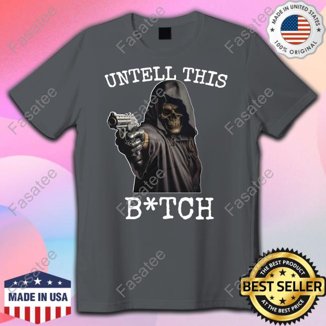 Untell This Bitch Shirt