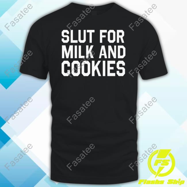 Slut For Milk And Cookies Shirt