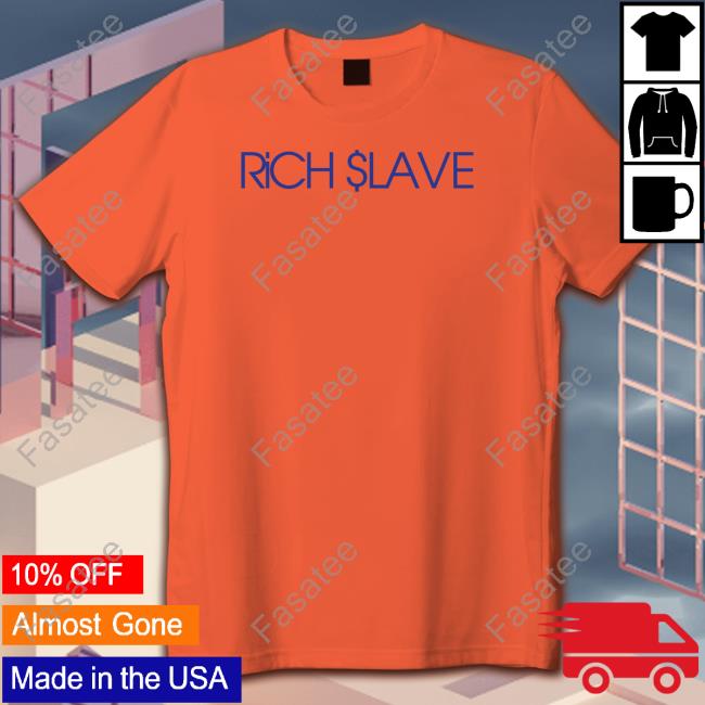 Rich Slave T Shirt Rich Slave T Shirt
