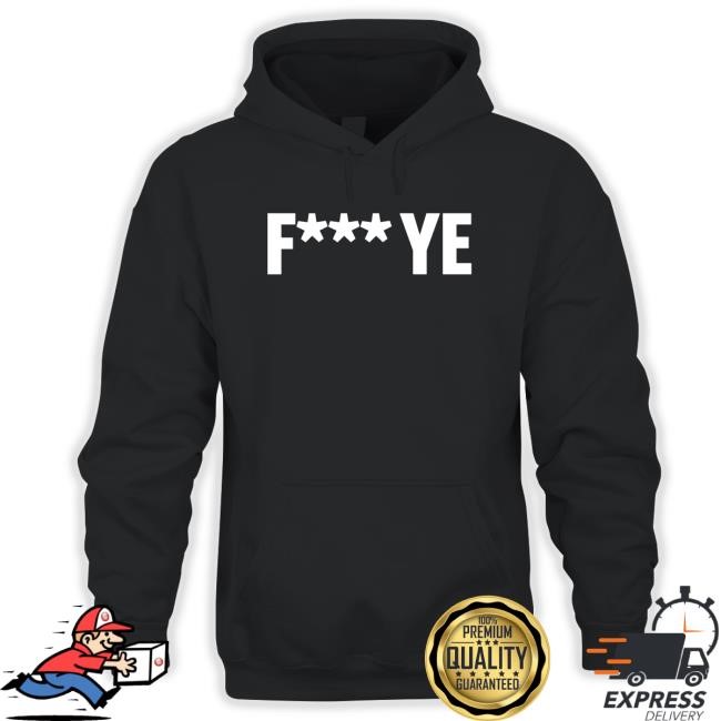 Fuck Ye Kanye Long Sleeve Shirt Fuck Ye Kanye Hoodie