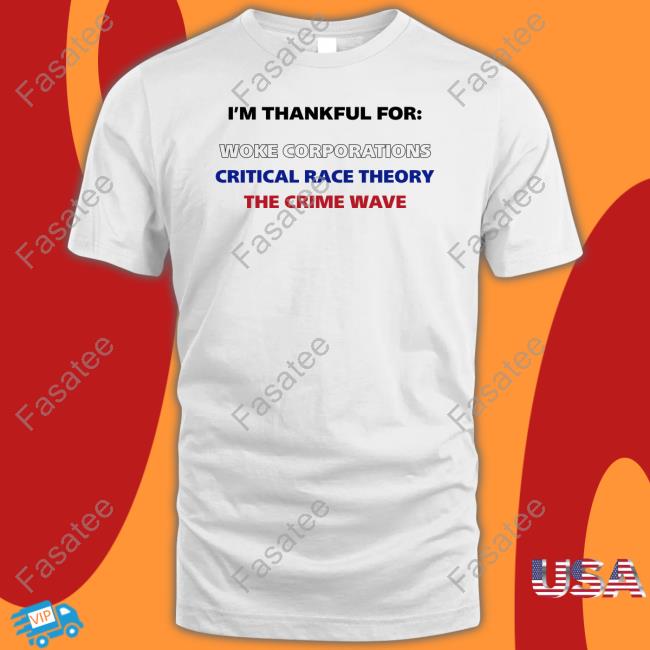 I'm Thankful For Woke Corporations Critical Race Shirt