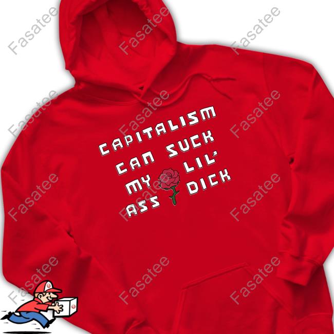 Capitalism Can Suck My Lil' Ass Dick Sweatshirt