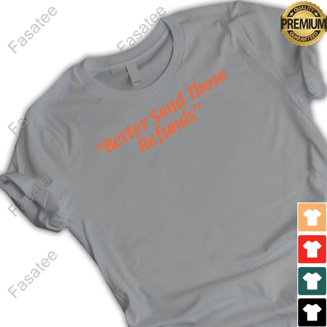 Better Send Those Refunds Tee