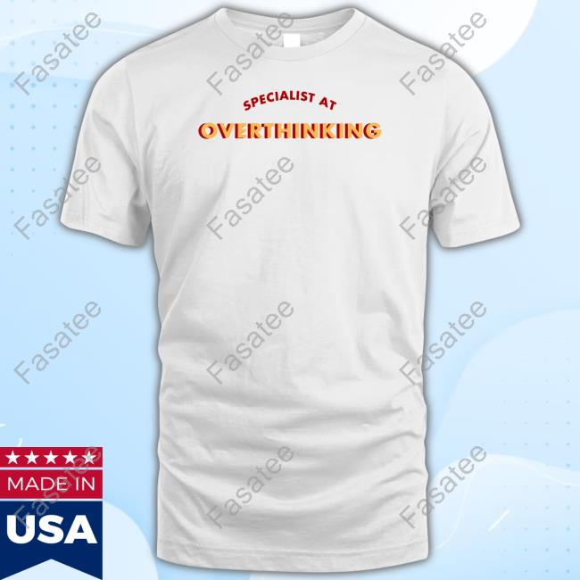 Specialist At Overthinking Tee