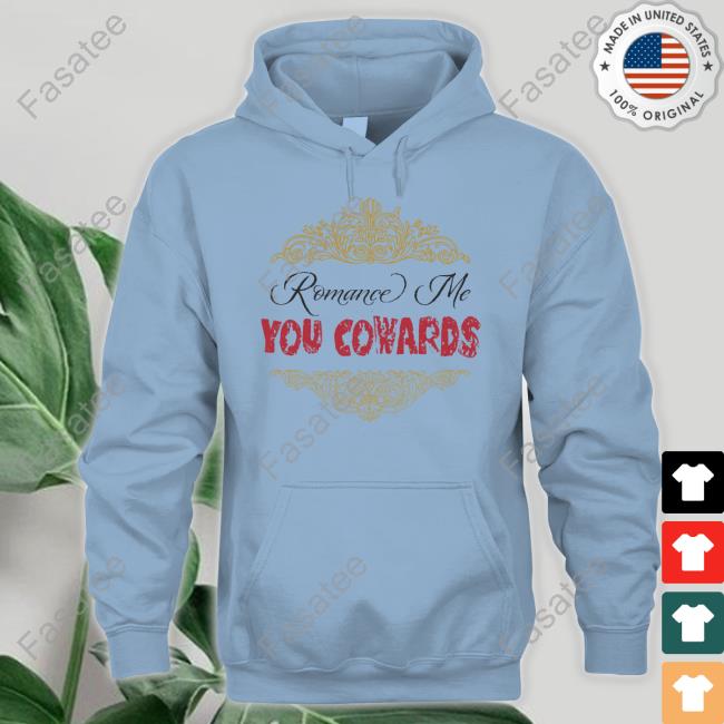 Top Romance Me Cowards Shirt