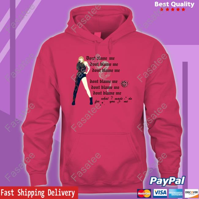 Don't Blame Me For What You Made Me Do Shirt