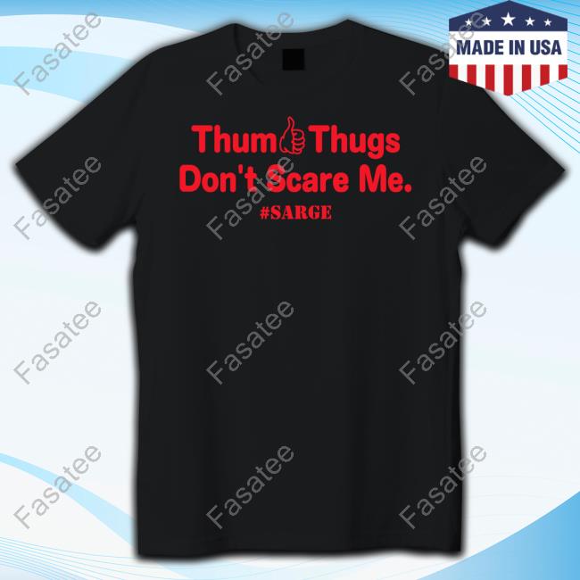 Thum Thugs Don't Scare Me Sarge Long Sleeved T-Shirt