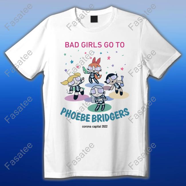 Concretewaii Bad Girls Go To Phoebe Bridgers Corona Capital 2022 Shirt Sea