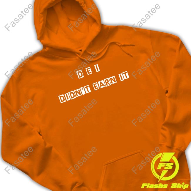 Official Dei Didn't Earn It T Shirt