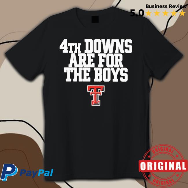 Texas Tech Red Raiders 4Th Downs Are For The Boys shirt
