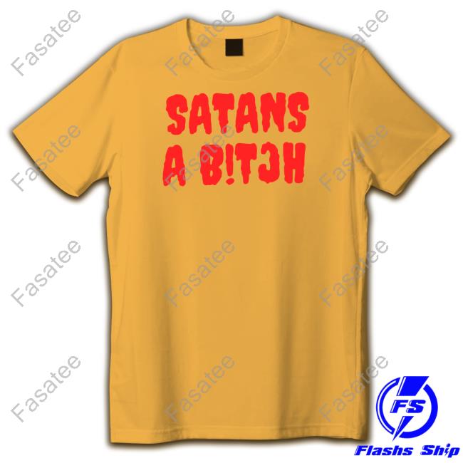 Onlyforthefans Store Satans A Bitch New Shirt