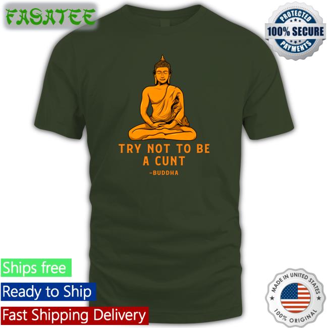 Shirts That Go Hard Try Not To Be A Cunt Buddha Hoodie