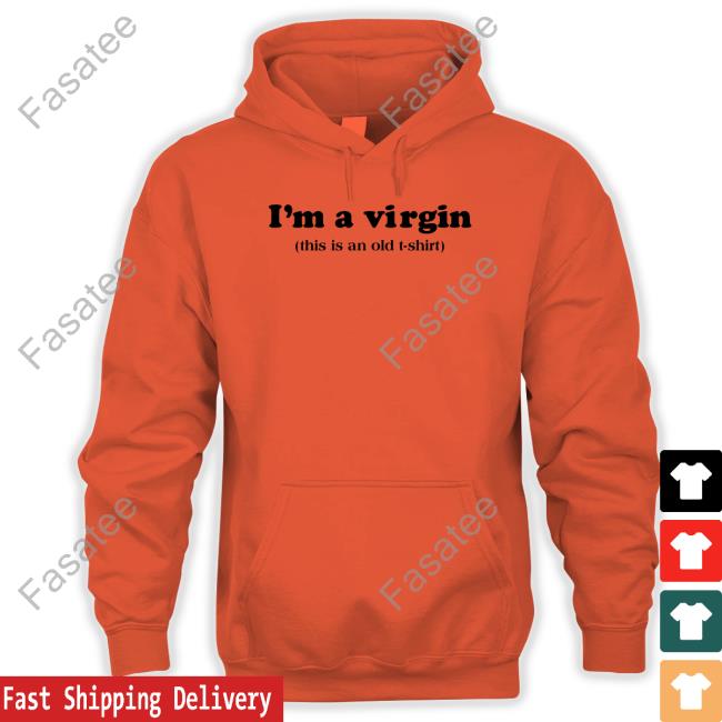 I'm A Virgin This Is An Old T Shirt Shirts