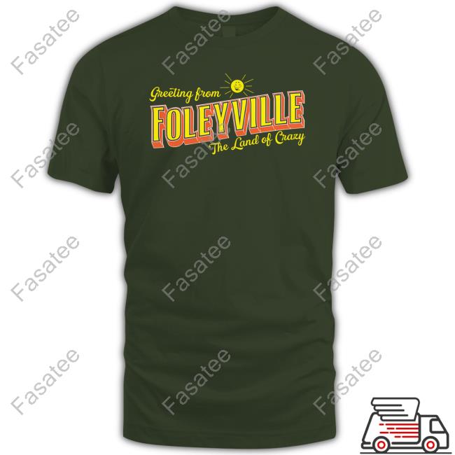 Are You Garbage Merch Greetings From Foleyville The Land Of Crazy Tee Shirt