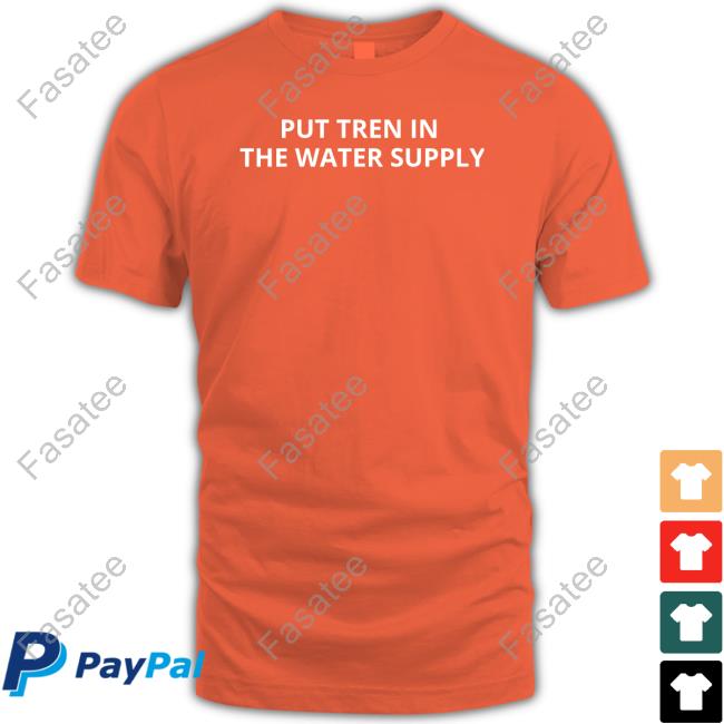 Unprofessionalapparel Put Tren In The Water Supply Shirt Unprofessionalapparel Merch Tren Text Long Sleeve Shirt