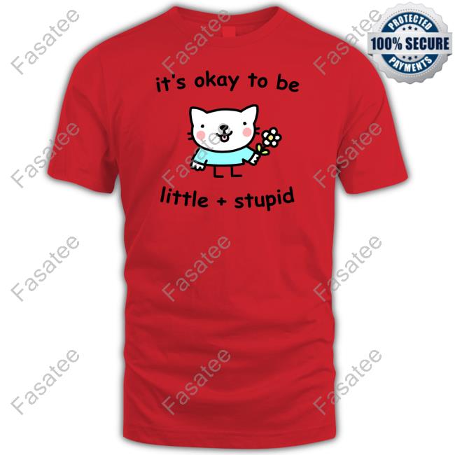 It's Okay To Be Little Stupid Sweatshirt Stinky Katie It's Okay To Be Little Stupid Official T Shirt