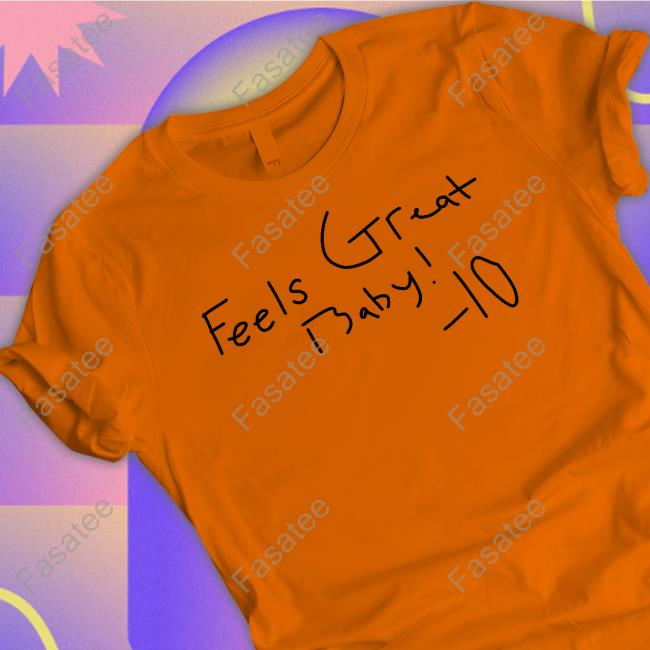 Feels Great Baby 10 Hoodie Sweatshirt