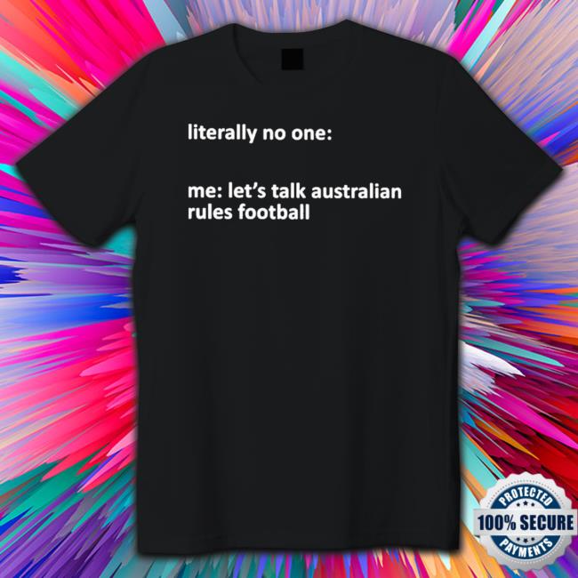 Official Literally No One Me Let’S Talk Australian Rules Football Shirts