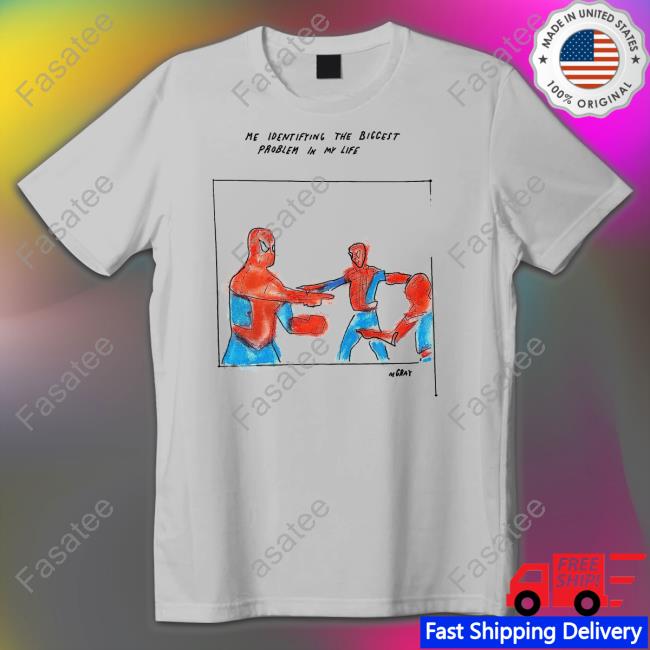 Me Identifying The Biggest Problem In My Life T Shirt Reallygoodartist
