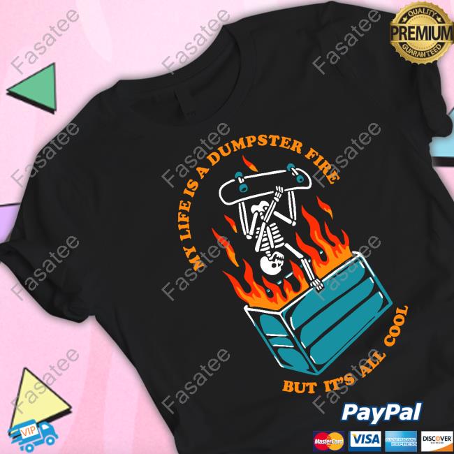 Wickedclothes My Life Has Dumpster Fire But It's All Cool Shirt