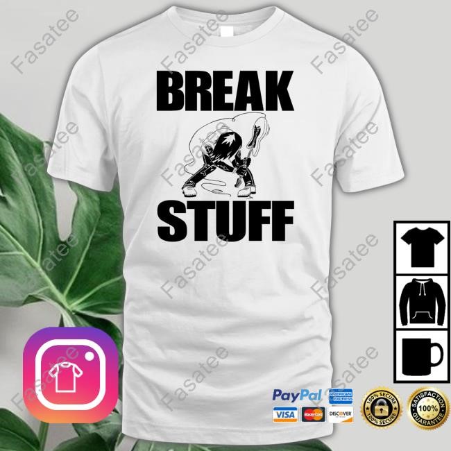 Break Stuff Smash Things T Shirt