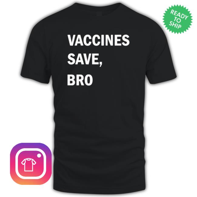 Vaccines Save Bro shirt, hoodie, tank top, sweater and long sleeve t-shirt Vaccines Save Bro Shirt