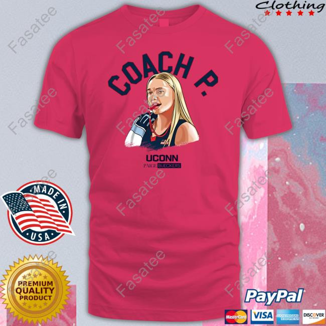Coach P Uconn Paige Bueckers Tee Shirt Funny Coach P Uconn Paige Bueckers Shirt
