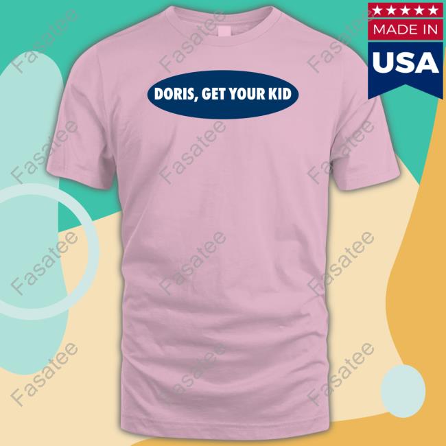 Doris Get Your Kid T-Shirt Last Dive Bar Doris Get Your Kid Tee