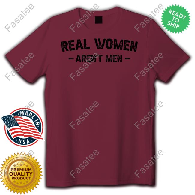 Real Women Aren't Men Tee