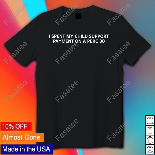Unprofessional Apparel I Spent My Child Support Payment On A Perc 30 Hoodie
