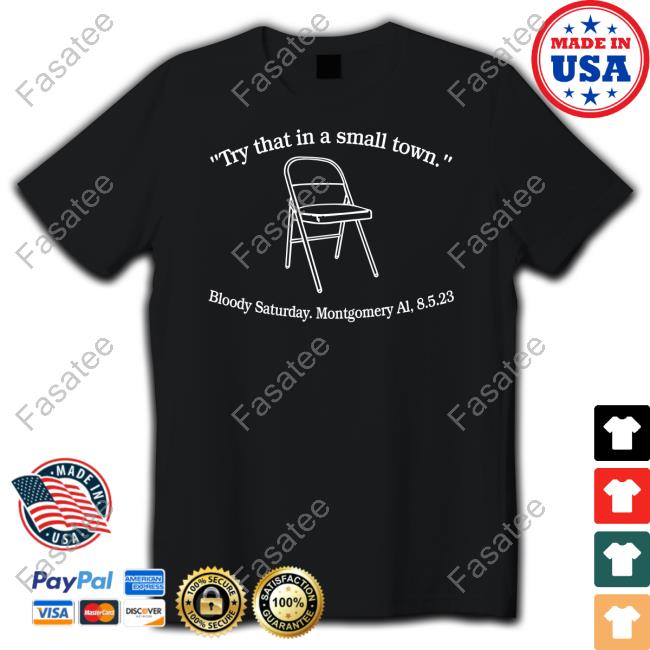 Try That In A Small Town Bloody Saturday Montgomery Al 8.5.2023 Sweatshirt