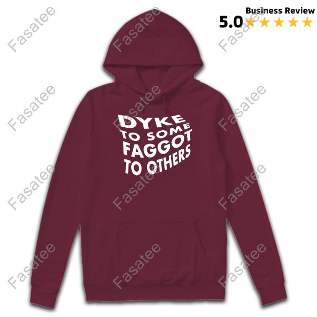 Slightlywetsock Dyke To Some Faggot To Others T-Shirt, Hoodie, Tank Top, Sweater And Long Sleeve T-Shirt