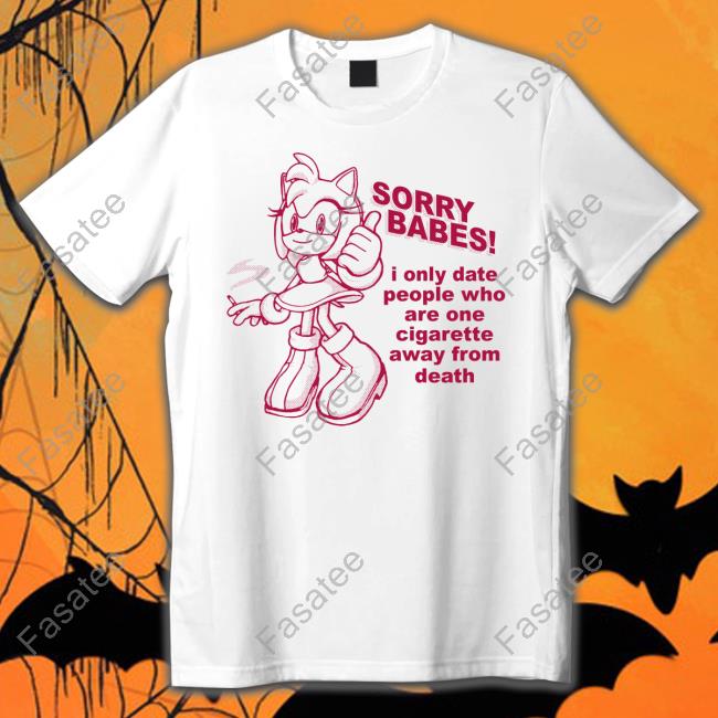 Crying In The Club Store Sorry Babes I Only Date People One Cigarette Away From Death T Shirt