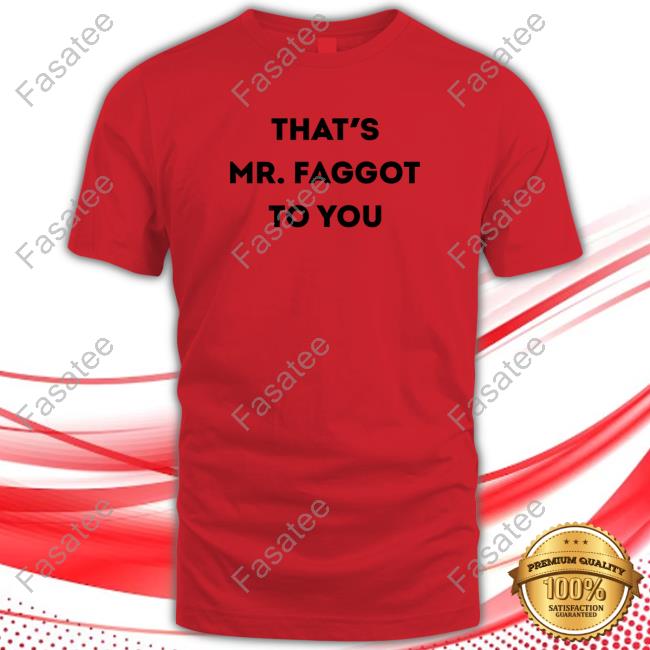 That's Mr. Faggot To You Long Sleeve T Shirt