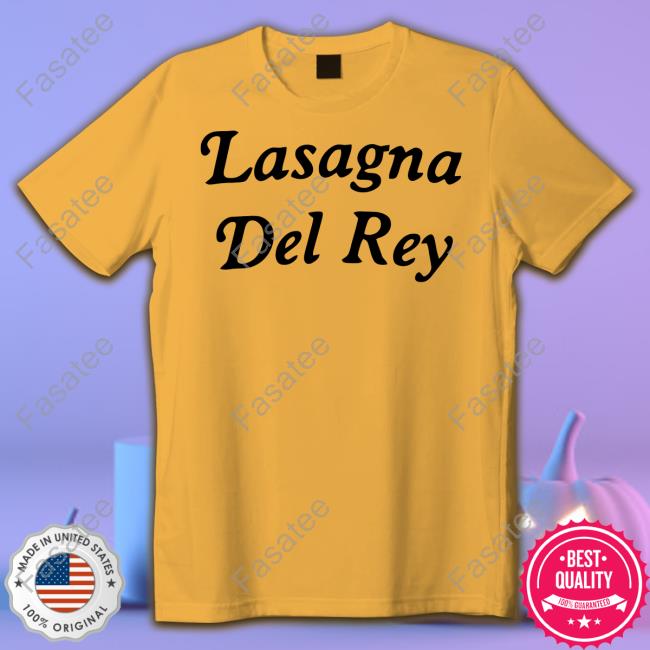 Poorly Translated Shirts Lasagna Del Rey T Shirts