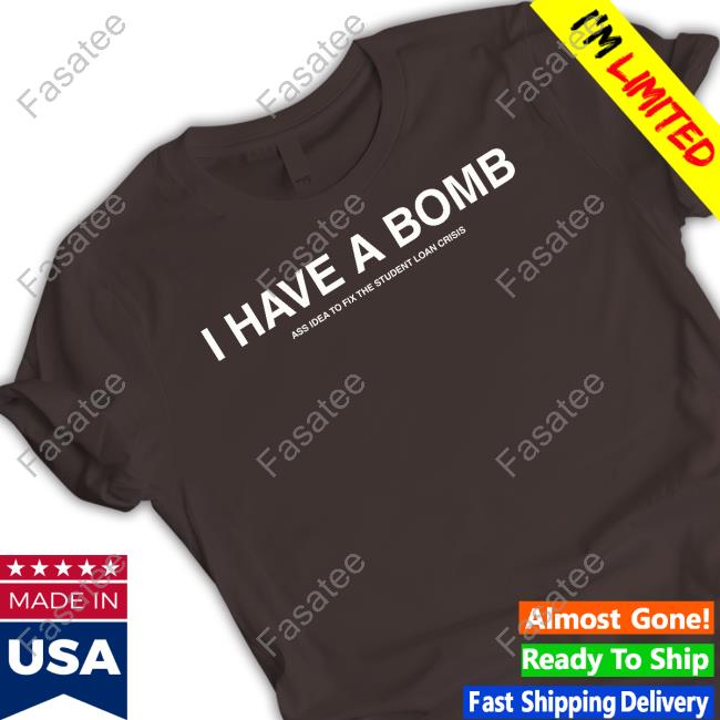Shitheadsteve I Have A Bomb Ass Idea To Fix The Student Loan Crisis Tee Shirt