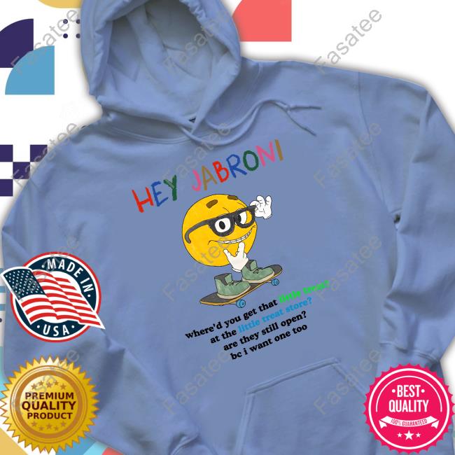 Official Hey Jabroni Where'd You Get That Little Treat At The Little Treat Store Tee Jmcgg Hey Jabroni Where'd You Get That Little Treat At The Little Treat Store Shirt