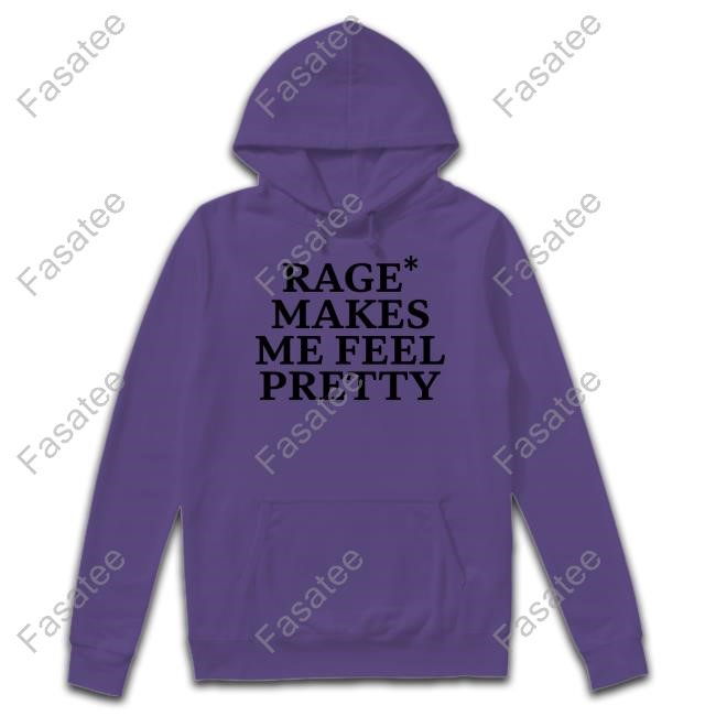 Yelyahwilliams Rage Makes Me Feel Pretty T-Shirt Yelyahwilliams Rage Makes Me Feel Pretty Tee
