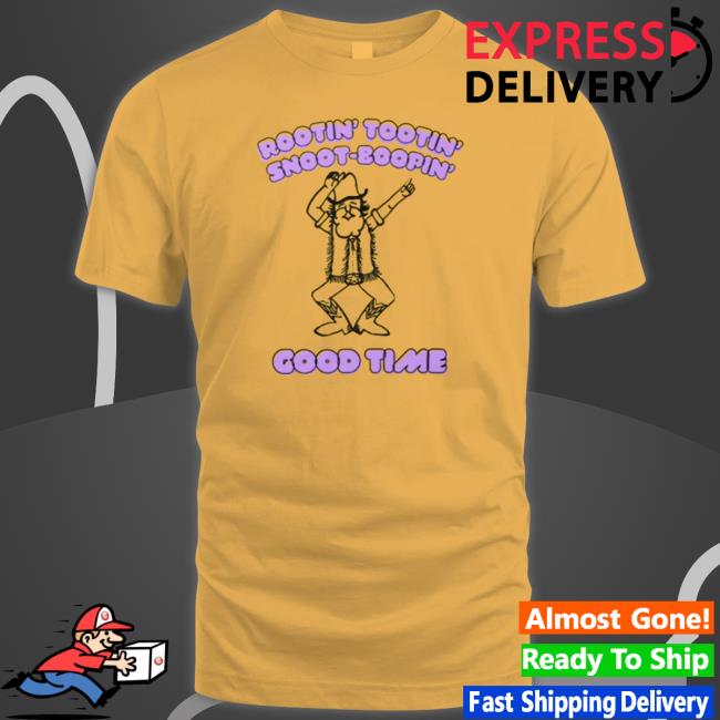 Rootin Tootin Snoot-Boopin Good Time shirt