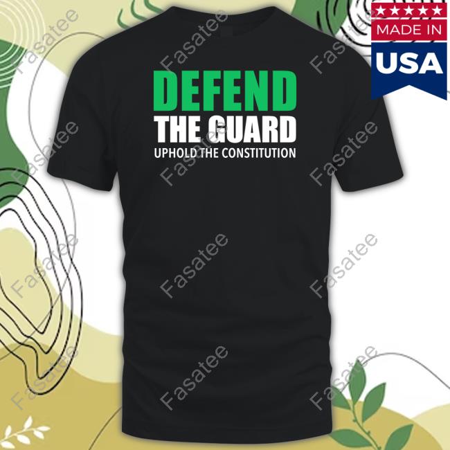 Official Defend The Guard Uphole The Constitution Tee Shirt Reed Coverdale