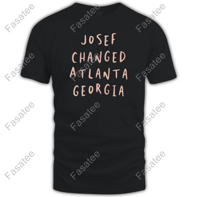 Josef Changed Atlanta Georgia Sweatshirt