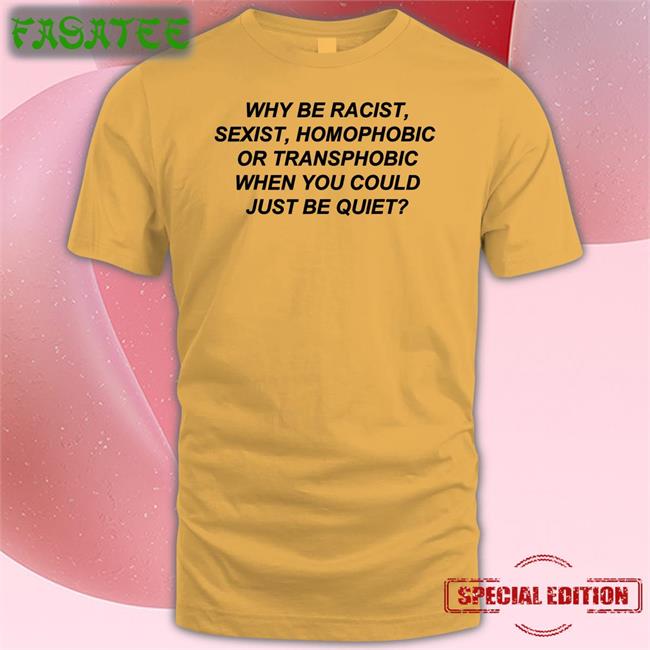 Bigger Than Me Why Be Racist Sexist Homophobic Or Transphobic T Shirt