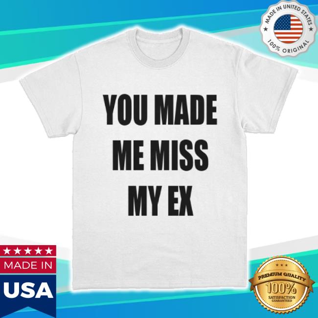 Trending Laurensanderson Merch Store You Made Me Miss My Ex T-Shirt Lauren Sanderson Shop