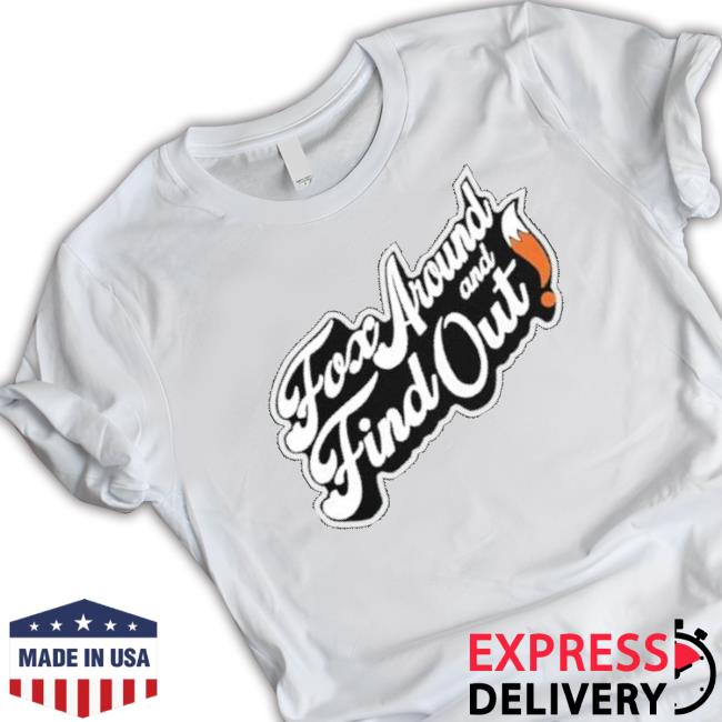 Fox Around And Find Out Shirt
