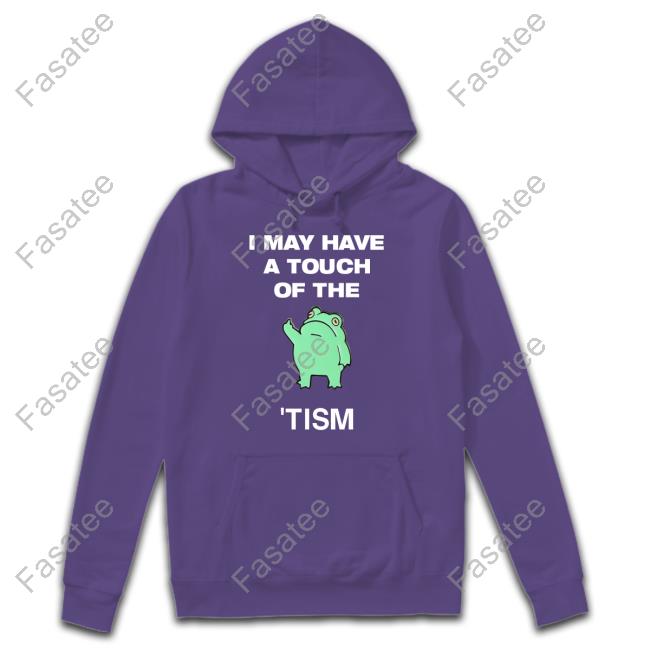 Sinistershirts Shop I May Have A Touch Of The Tism Official