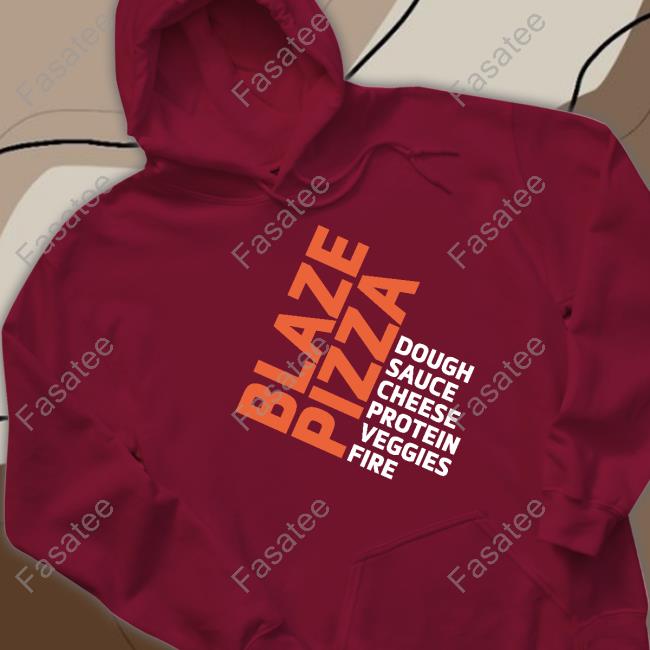 Hoodieramey Blaze Pizza Dough Sauce Cheese Protein Veggies Fire Shirt, T Shirt, Hoodie, Sweater, Long Sleeve T-Shirt And Tank Top